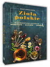 Zioła Polskie: Lecznicze, Kosmetyczne, Kulinarne, Domowe – Monika Gajewska-Okonek [SBM]