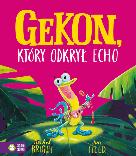 Gekon, który odkrył echo – Jim Field, Rachel Bright