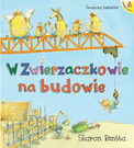 W Zwierzaczkowie na budowie. Dzień w Zwierzaczkowie Sharon Rentta
