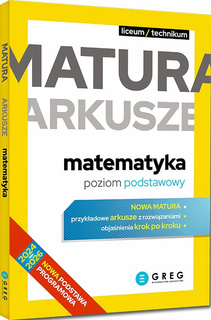 Matura Arkusze MATEMATYKA Poziom Podstawowy Liceum/Technikum 2024-2026 Greg