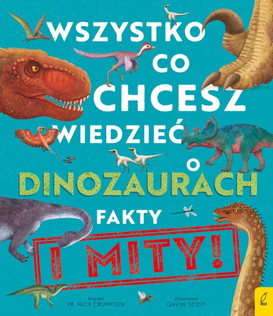 Wszystko, co chcesz wiedzieć o dinozaurach. Fakty i mity Nick Crumpton