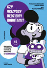 Czy wszyscy będziemy robotami? Technologia dla Młodzieży