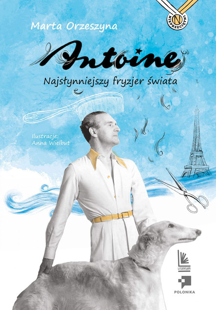 Antoine. Najsłynniejszy fryzjer świata. Nieprzeciętni - Marta Orzeszyna