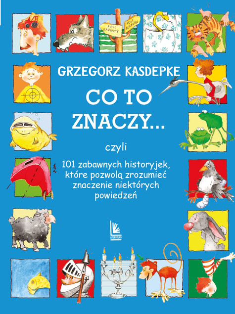 Co to znaczy? 101 zabawnych historyjek o powiedzeniach Renata Piątkowska