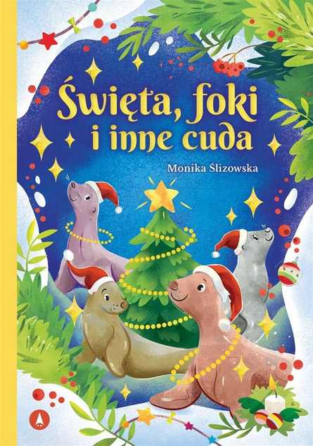 Święta Foki i Inne Cuda Monika Ślizowska 5+ Skrzat