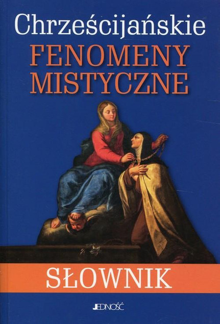 Chrześcijańskie fenomeny mistyczne. Słownik – praca zbiorowa
