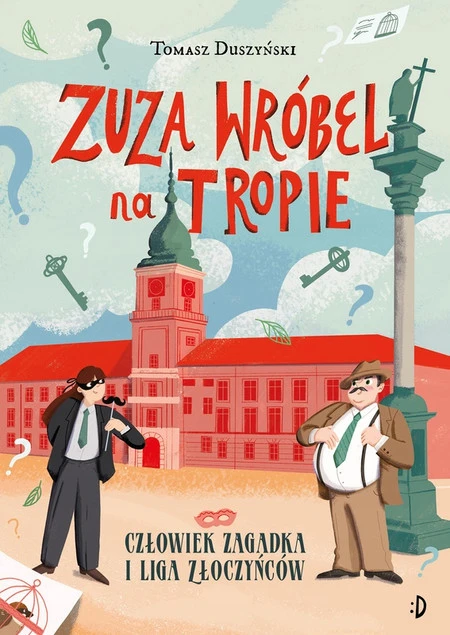 Okładka książki Człowiek Zagadka i Liga Złoczyńców. Zuza Wróbel na tropie, tom 3