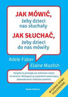 Jak mówić, żeby dzieci nas słuchały - Faber i Mazlish