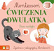 Montessori. Ćwiczenia Dwulatka