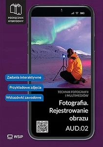 FOTOGRAFIA Rejestrowanie Obrazu Kwalifikacja AUD.02 Technik Fotografii WSiP