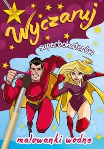 Malowanki wodne. Wyczaruj superbohaterów