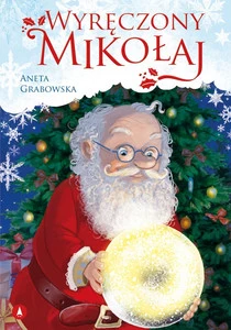 Wyręczony Mikołaj Aneta Grabowska – Książka Świąteczna dla Dzieci