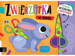 Pierwsze wycinanki z nożyczkami. Zwierzątka w domu – Agnieszka Bator