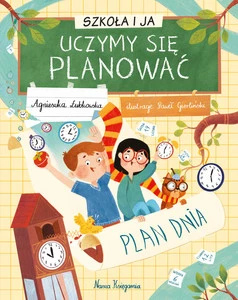 Szkoła i Ja Uczymy Się PLANOWAĆ Agnieszka Łubkowska 6+ Nasza Księgarnia