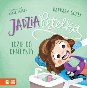 Jadzia Pętelka Idzie Do Dentysty Barbara Supeł Zielona Sowa