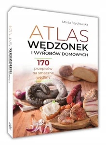Atlas WĘDZONEK i Wyrobów Domowych Przepisy Wskazówki Marta Szydłowska SBM