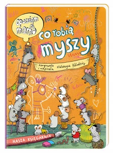 Opowiem Ci Mamo Co Robią Myszy Katarzyna Kołodziej 0+ Nasza Księgarnia