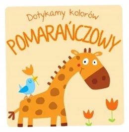 Dotykamy kolorów. Pomarańczowy Praca zbiorowa