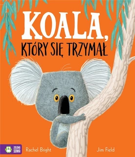 Koala, Który Się Trzymał Rachel Bright Zielona Sowa