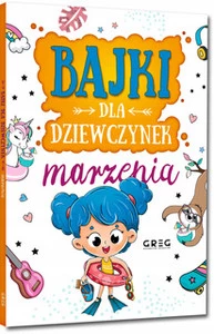 Bajki dla dziewczynek – Marzenia Krótkie I Ciekawe Opowieści – Praca zbiorowa