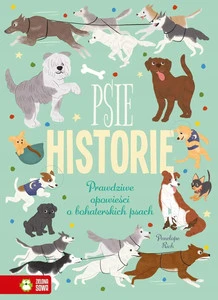 Psie Historie: Prawdziwe Opowieści o Bohaterskich Psach Penelope Rich