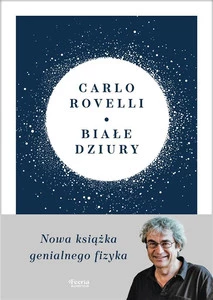 BIAŁE DZIURY Fascynująca Idea Która Wywraca Do Góry... Carlo Rovelli Feeria