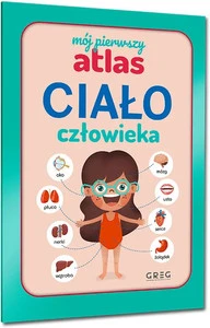 Mój Pierwszy Atlas Ciała Człowieka Julia Lewicka dla Dzieci