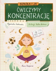 Szkoła i Ja Ćwiczymy Koncentrację Agnieszka Łubkowska Nasza Księgarnia
