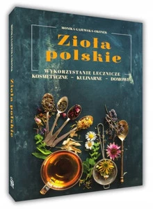 ZIOŁA POLSKIE Wykorzystanie Lecznicze Kosmetyczne Kulinarne Domowe SBM