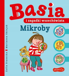 Basia i Zagadki Wszech Świata Mikroby Zofia Stanecka 3+ HarperKids