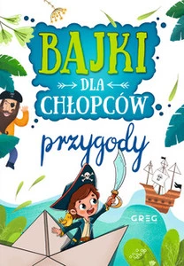 Bajki dla chłopców. Przygody