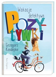 Wakacje Detektywa Pozytywki Grzegorz Kasdepke 3+ Nasza Księgarnia