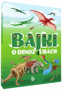 Bajki O DINOZAURACH Elżbieta Safarzyńska SBM