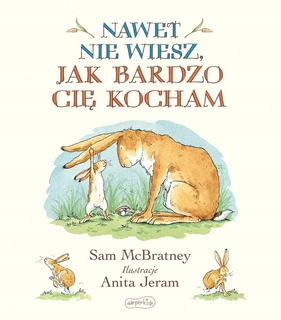 Nawet Nie Wiesz Jak Bardzo Cię Kocham Sam McBratney 3+ HarperKids