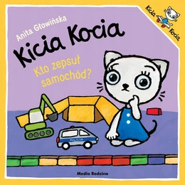 Kicia Kocia. Kto zepsuł samochód? Anita Głowińska