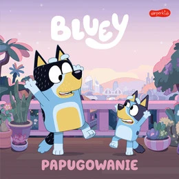 Bluey. Papugowanie. Moja czytanka Praca zbiorowa