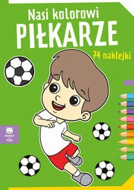 Kolorowanka Nasi Kolorowi Piłkarze 74 Naklejek BooksAndFun