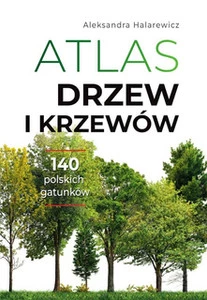 Atlas drzew i krzewów Aleksandra Halarewicz – Kulinarne i Lecznicze Przepisy