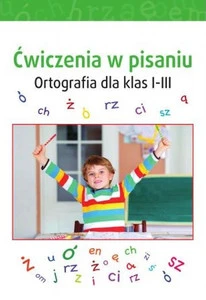 Ćwiczenia w pisaniu. Ortografia dla klas 1-3 – Praca zbiorowa