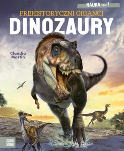 Dinozaury. Prehistoryczni Giganci. NAUKA rządzi! Claudia Martin