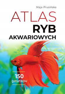Atlas Ryb Akwariowych 150 Najpopularniejszych Gatunków Maja Prusińska SBM