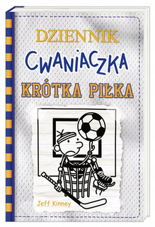 Dziennik Cwaniaczka Krótka Piłka Jeff Kinney 6+ Nasza Księgarnia