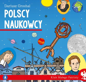 Klub Małego Patrioty Polscy Naukowcy Dariusz Grochal 6+ Skrzat