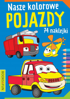 Kolorowanka Nasze Kolorowe Pojazdy 74 Naklejek BooksAndFun