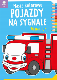 Kolorowanka Nasze Kolorowe Pojazdy Na Sygnale 74 Naklejek BooksAndFun