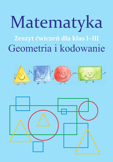 Matematyka GEOMETRIA I KODOWANIE Zeszyt Ćwiczeń SP 1-3 Monika Ostrowska SBM