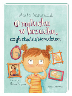 NASZA KSIĘGARNIA O maluchu w brzuchu, czyli skąd się biorą dzieci