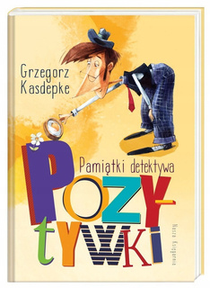 Pamiątki Detektywa Pozytywki Grzegorz Kasdepke 3+ Nasza Księgarnia