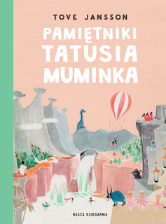 Pamiętniki Tatusia Muminka Tove Jansson 6+ Nasza Księgarnia