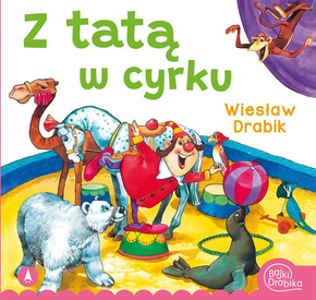 Z Tatą W Cyrku Wiesław Drabik Bajki i Wierszyki 3+ Skrzat